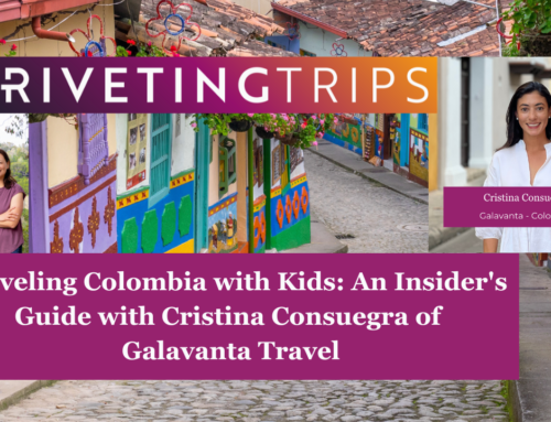Traveling Colombia with Kids: An Insider’s Guide with Cristina Consuegra of Galavanta Travel